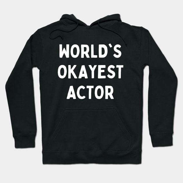 Worlds okayest actor Hoodie by Word and Saying